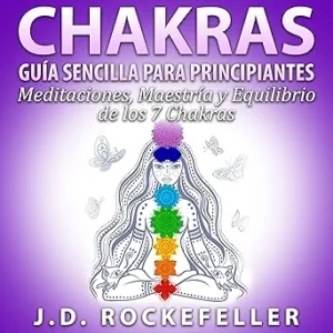 CHAKRAS-Guia-Sencilla-Para-Principiantes-Meditaciones-Maestria-y-Equilibrio-de-los-7-Chakras