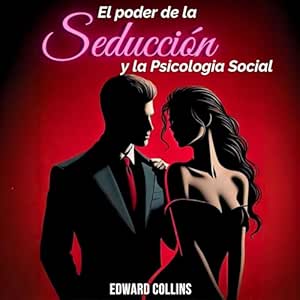 El-Poder-de-la-Seduccion-y-la-Psicologia-Social-Aprende-Los-Secretos-De-Como-Conquistar-Y-Persuadir-a-Una-Persona