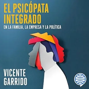 El-psicopata-integrado-en-la-familia-la-empresa-y-la-politica-Claves-para-neutralizarlo