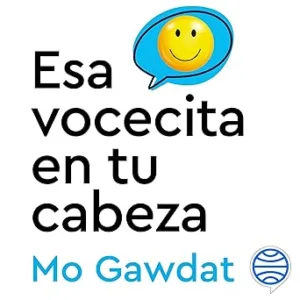 Esa-vocecita-en-tu-cabeza-Resetea-el-codigo-que-hace-funcionar-tu-cerebro-para-lograr-una-felicidad-estable-y-duradera