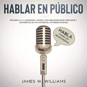 Hablar-en-publico-Habla-como-un-profesional-Como-destruir-la-ansiedad-social-desarrollar-la-confianza-en-si-mismo-mejorar-tus-habilidades-de-persuasion-.-Emocional-Practica-no-5