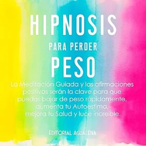 Hipnosis-Para-Perder-Peso-La-Meditacion-Guiada-y-Las-Afirmaciones-Positivas-Seran-La-Clave-Para-Que-Puedas-Bajar-De-Peso-Rapidamente-Aumenta-Tu-Autoestima-.-Tu-Salud-Y-Luce-Increible
