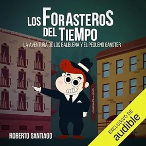 La-Aventura-de-los-Balbuena-y-El-Pequeno-Ganster-Los-Forasteros-del-Tiempo-5