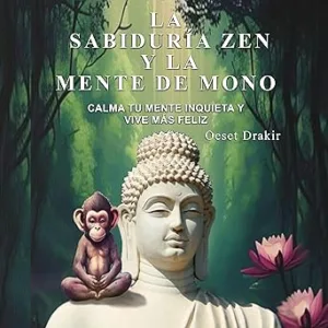 La-Sabiduria-Zen-y-la-Mente-de-Mono-Cuentos-Zen-para-Descubrir-el-Poder-Natural-de-tu-Mente-y-Vivir-con-Plenitud-Alegria-y-Sabiduria