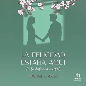 La-felicidad-estaba-aqui-a-la-distancia-exacta