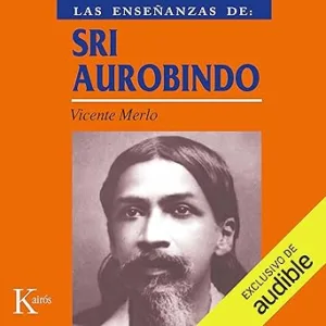 Las-ensenanzas-de-Sri-Aurobindo-Realizacion-espiritual-y-transformacion-integral