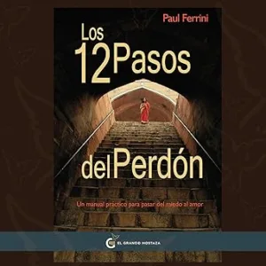 Los-12-Pasos-Del-Perdon-Un-Manual-Practico-para-pasar-del-Miedo-al-Amor-Un-Curso-de-Milagros