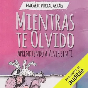 Mientras-Te-Olvido-Aprendiendo-a-Vivir-Sin-Ti