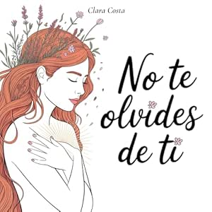 No-Te-Olvides-de-Ti-100-reflexiones-para-reencontrarte-redescubrirte-y-volver-a-amarte