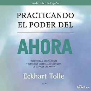 Practicando-el-Poder-del-Ahora-Ensenanzas-Meditaciones-y-Ejercicios-Escenciales-del-Poder-del-Ahora