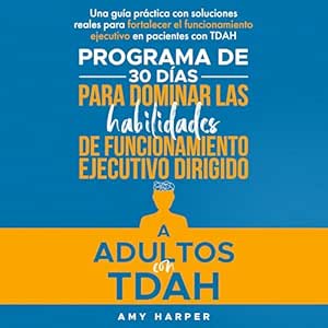 Programa-De-30-Dias-Para-Dominar-Las-Habilidades-De-Funcionamiento-Ejecutivo-Dirigido-A-Adultos-Con-TDAH-Una-Guia-Practica-Con-Soluciones-Reales