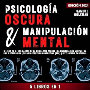 Psicologia-oscura-manipulacion-mental-5-libros-en-1-Los-Rasgos-de-la-Psicologia-Oscura-La-Manipulacion-Mental-La-PNL-y-Persuasion-Terapia-Cognitivo-Conductual-TCC-Inteligencia-Emocional