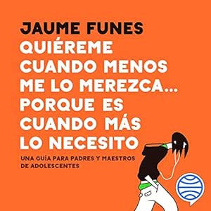 Quiereme-cuando-menos-me-lo-merezca.-porque-es-cuando-mas-lo-necesito-Una-guia-para-padres-y-maestros-de-adolescentes