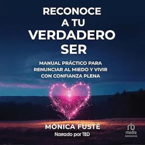 Reconoce-a-tu-verdadero-ser-Manual-practico-para-renunciar-al-miedo-y-vivir-con-confianza-plena