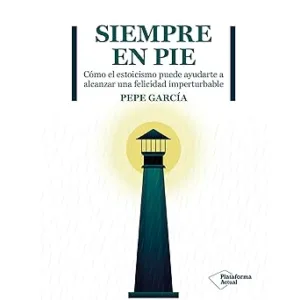 Siempre-en-pie-Como-el-estoicismo-puede-ayudarte-a-alcanzar-una-felicidad-imperturbable