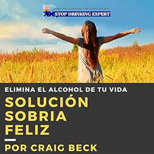 Solucion-Sobria-Feliz-Elimina-el-Alcohol-de-Tu-Vida
