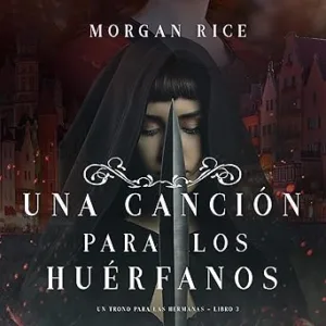 Una-Cancion-para-Los-Huerfanos-Un-Trono-para-Las-Hermanas-Libro-Tres