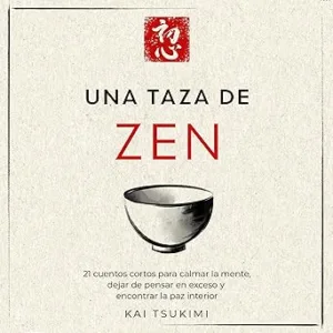 Una-taza-de-zen-21-cuentos-cortos-para-calmar-la-mente-dejar-de-pensar-en-exceso-y-encontrar-la-paz-interior-Incluye-reflexiones-para-principiantes-El-cuentacuentos-zen-no-1